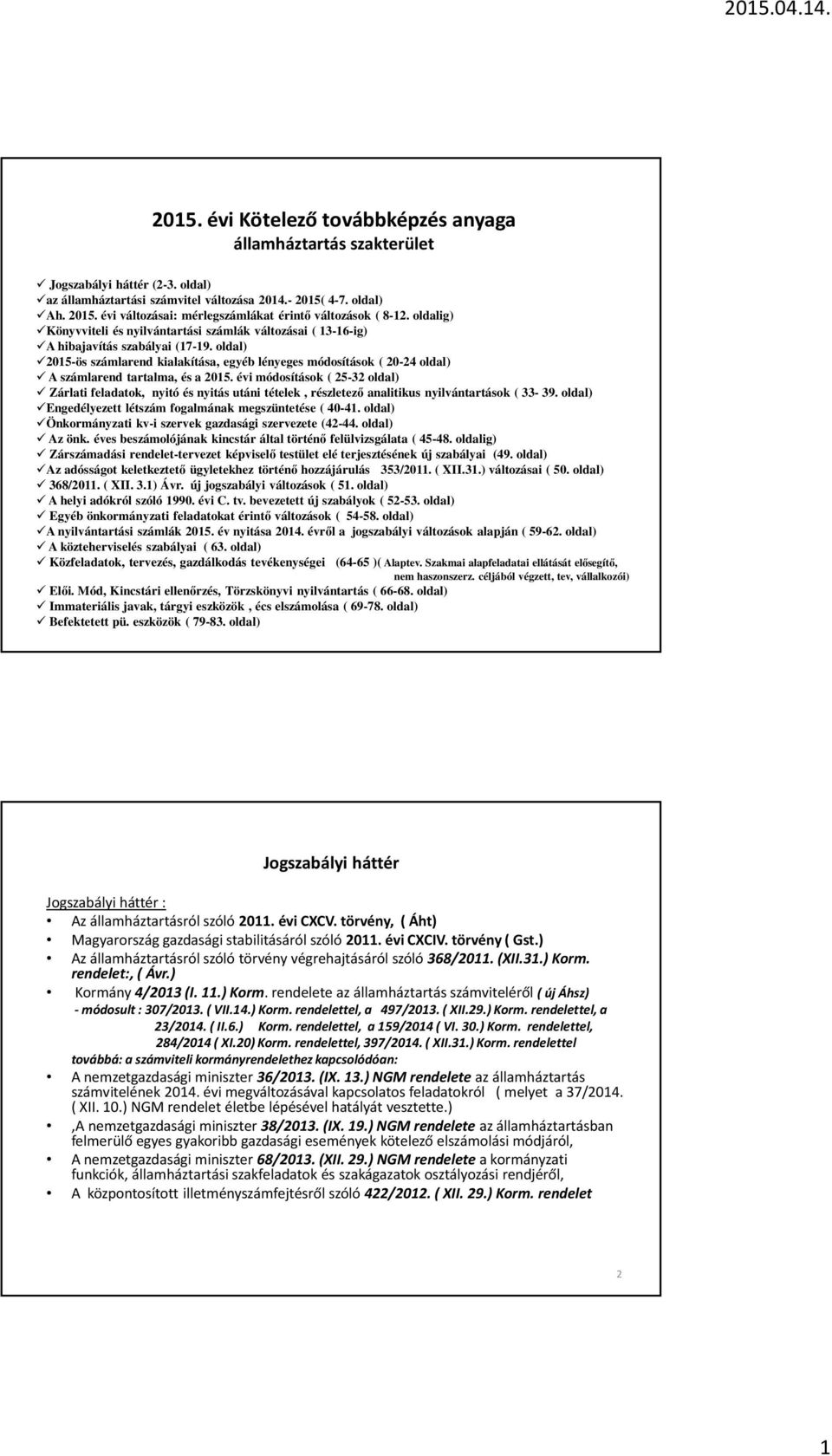 oldal) 2015-ös számlarend kialakítása, egyéb lényeges módosítások ( 20-24 oldal) A számlarend tartalma, és a 2015.