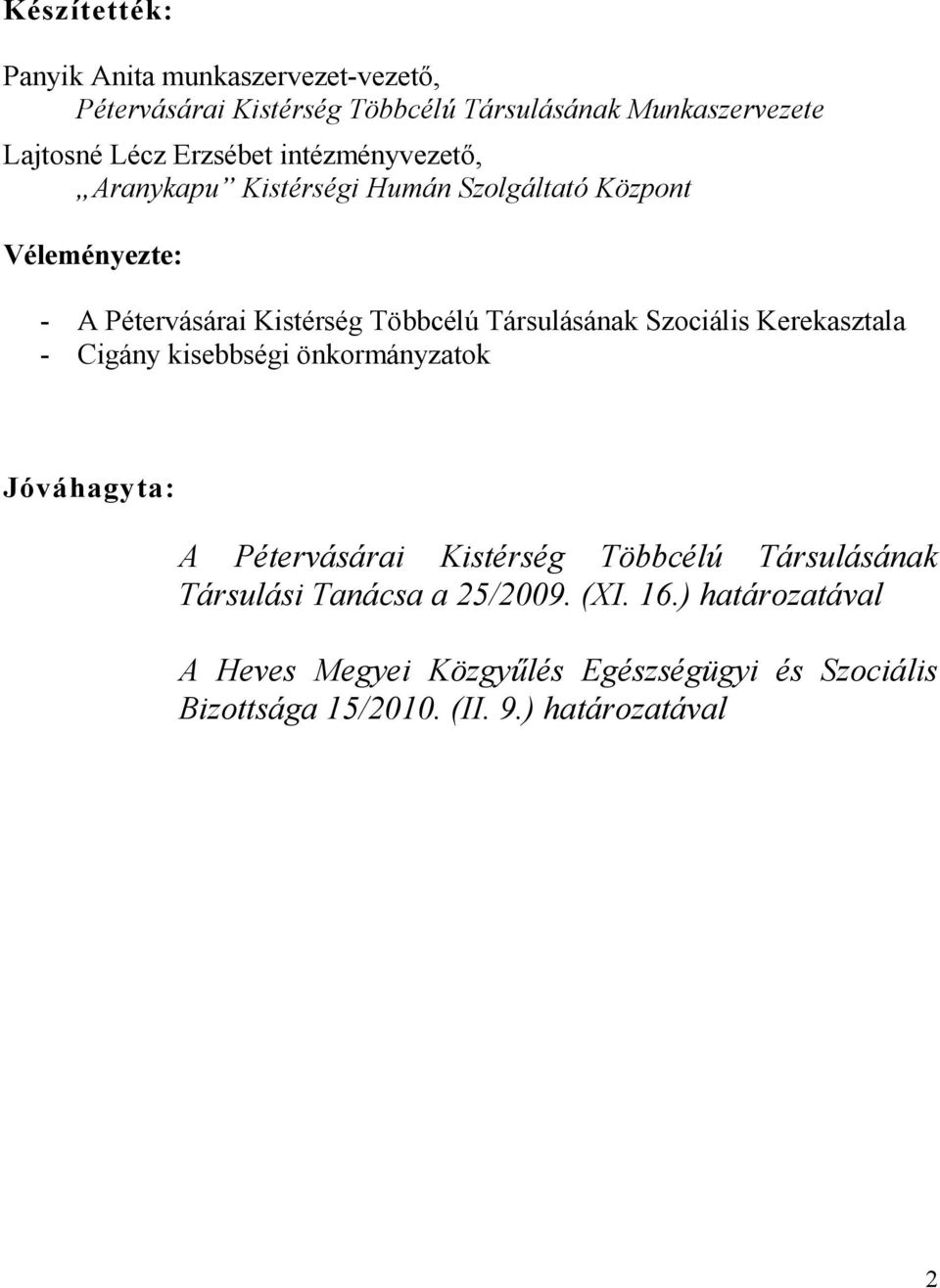 Társulásának Szociális Kerekasztala - Cigány kisebbségi önkormányzatok Jóváhagyta: A Pétervásárai Kistérség Többcélú Társulásának