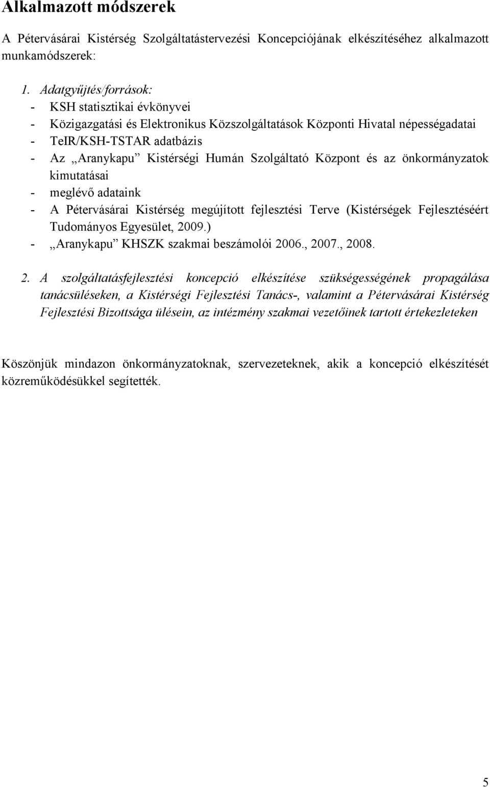 Szolgáltató Központ és az önkormányzatok kimutatásai - meglévő adataink - A Pétervásárai Kistérség megújított fejlesztési Terve (Kistérségek Fejlesztéséért Tudományos Egyesület, 29.