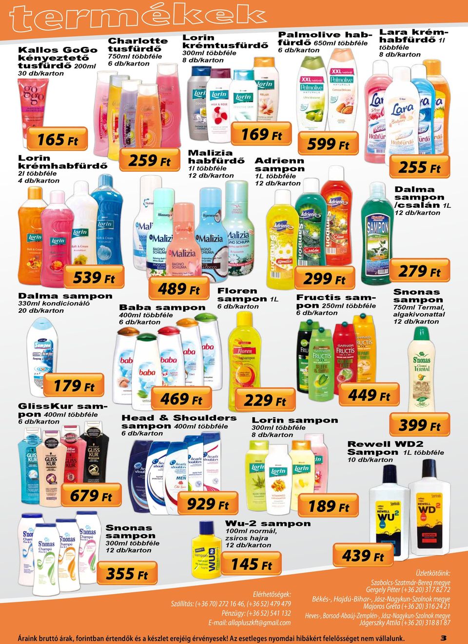 Fructis sampon 250ml Snonas sampon 750ml Termal, algakivonattal 449 Ft 229 Ft Head & Shoulders sampon 400ml 279 Ft 299 Ft 399 Ft Lorin sampon 300ml Rewell WD2 Sampon 1L 679 Ft Snonas sampon 300ml 355