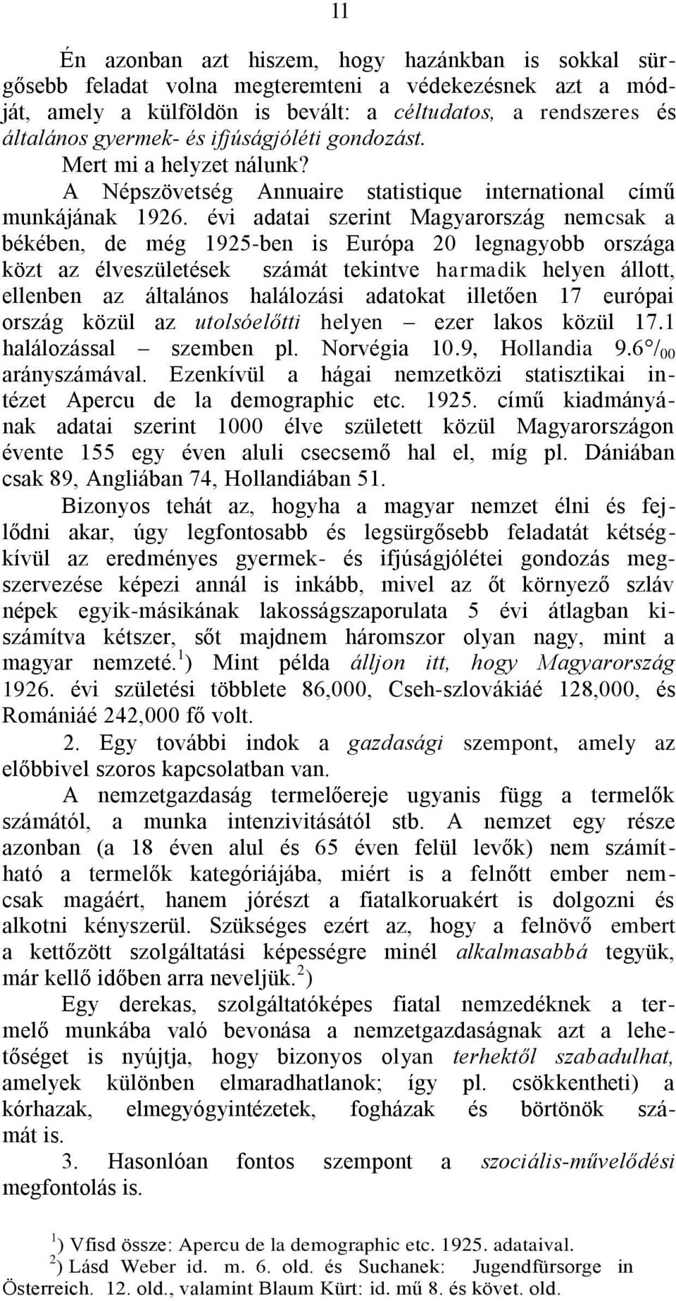 évi adatai szerint Magyarország nemcsak a békében, de még 1925-ben is Európa 20 legnagyobb országa közt az élveszületések számát tekintve harmadik helyen állott, ellenben az általános halálozási