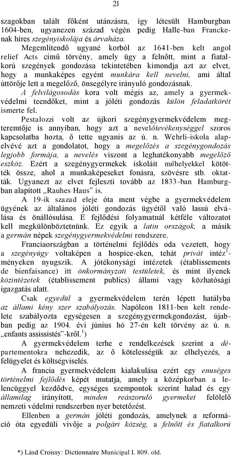 munkára kell nevelni, ami által úttörője lett a megelőző, önsegélyre irányuló gondozásnak.