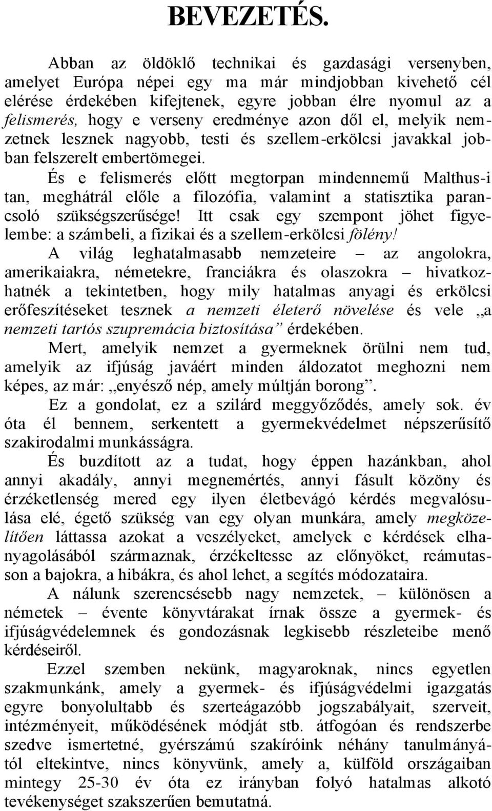 eredménye azon dől el, melyik nemzetnek lesznek nagyobb, testi és szellem-erkölcsi javakkal jobban felszerelt embertömegei.