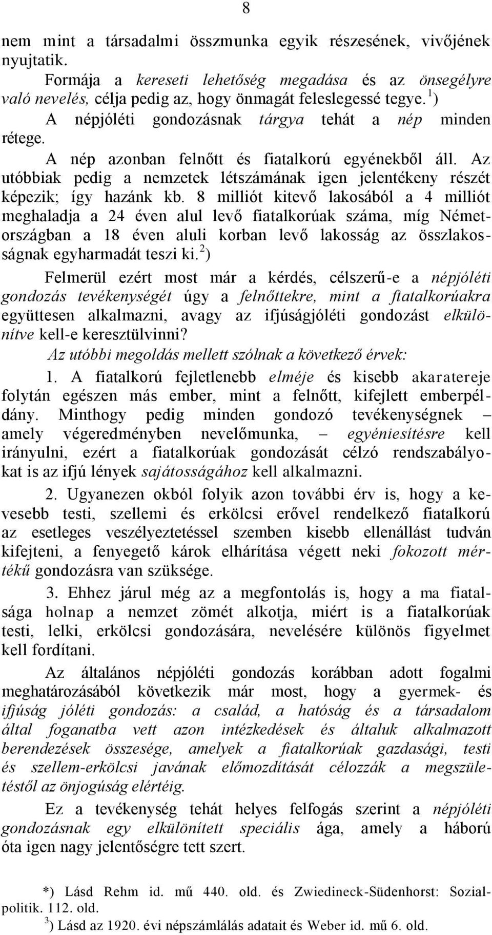 Az utóbbiak pedig a nemzetek létszámának igen jelentékeny részét képezik; így hazánk kb.