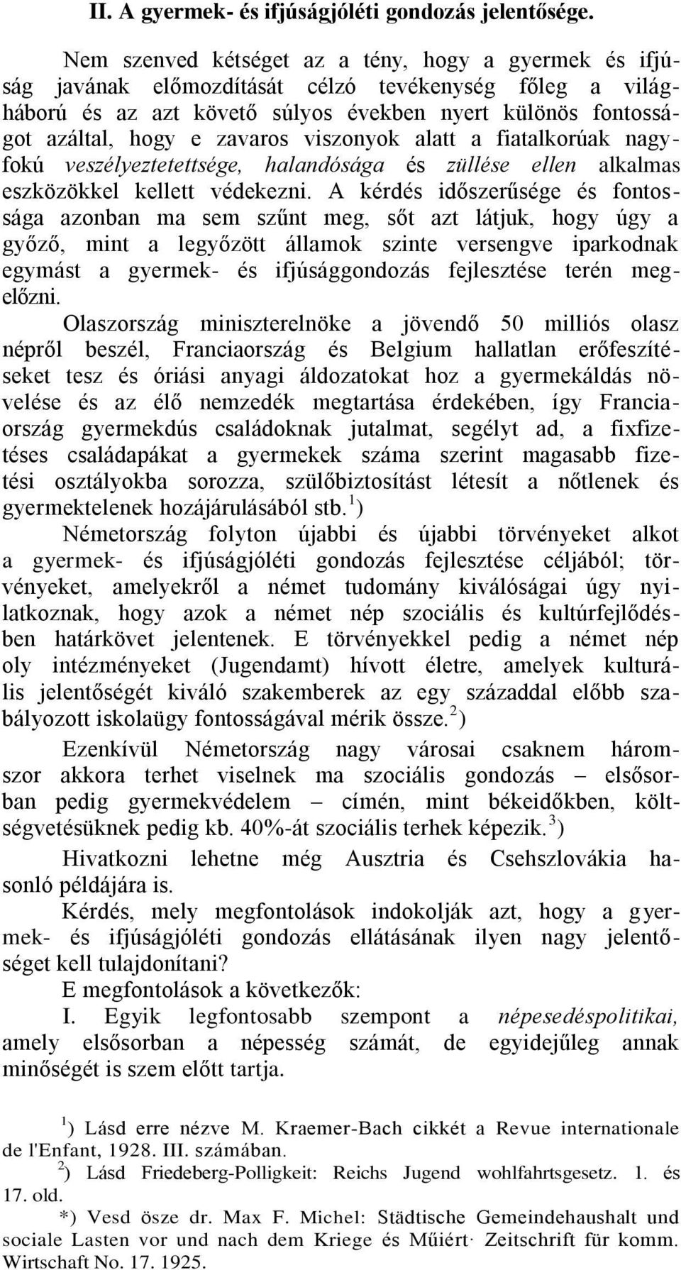 viszonyok alatt a fiatalkorúak nagyfokú veszélyeztetettsége, halandósága és züllése ellen alkalmas eszközökkel kellett védekezni.