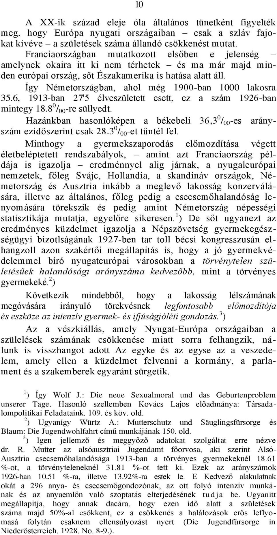 Így Németországban, ahol még 1900-ban 1000 lakosra 35.6, 1913-ban 27'5 élveszületett esett, ez a szám 1926-ban mintegy 18.8 0 / 00 -re süllyedt.