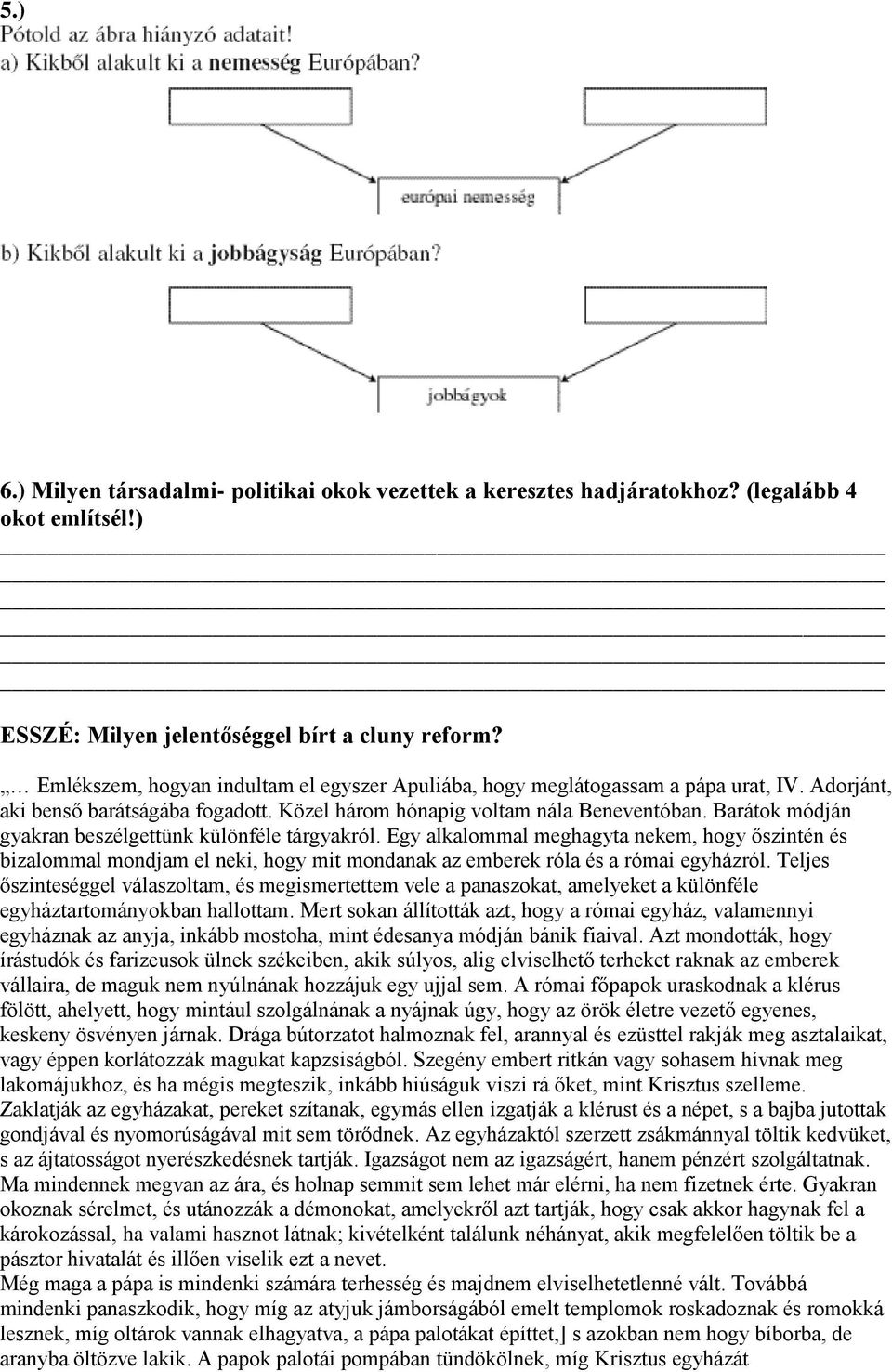 Barátok módján gyakran beszélgettünk különféle tárgyakról. Egy alkalommal meghagyta nekem, hogy őszintén és bizalommal mondjam el neki, hogy mit mondanak az emberek róla és a római egyházról.