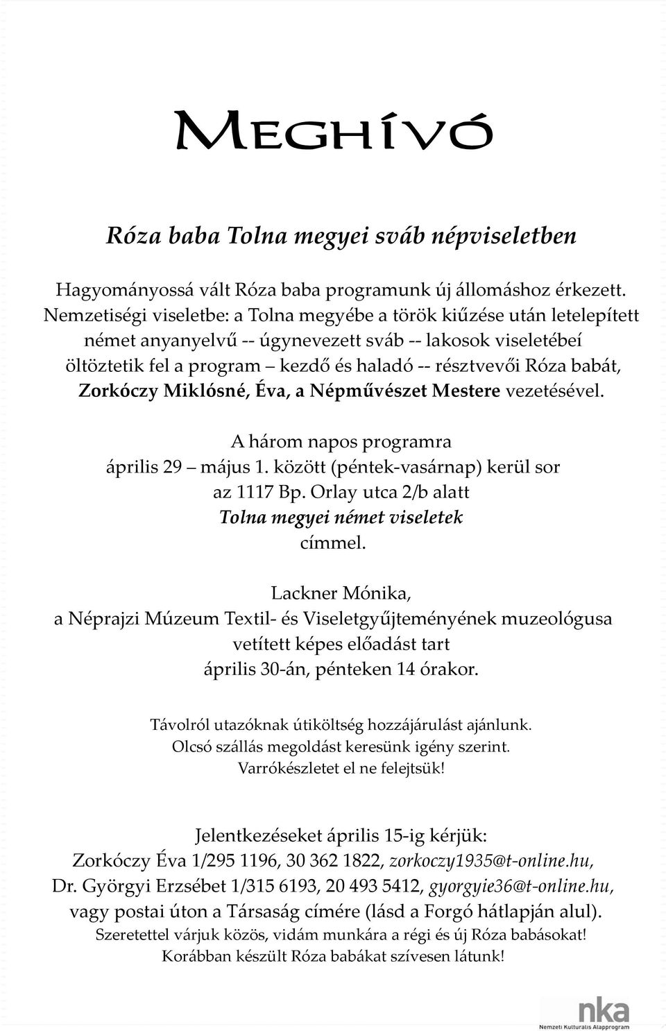 Miklósné, Éva, a Népművészet Mestere vezetésével. A három napos programra április 29 május 1. között (péntek vasárnap) kerül sor az 1117 Bp. Orlay utca 2/b alatt Tolna megyei német viseletek címmel.