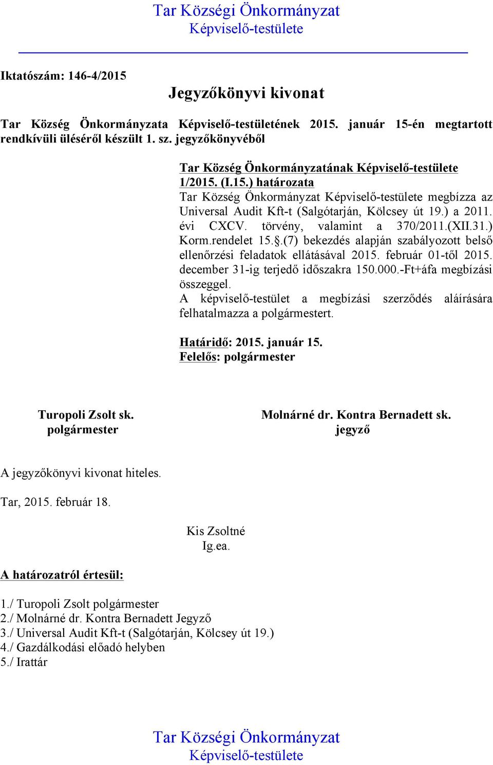 ) a 2011. évi CXCV. törvény, valamint a 370/2011.(XII.31.) Korm.rendelet 15..(7) bekezdés alapján szabályozott belső ellenőrzési feladatok ellátásával 2015. február 01-től 2015.