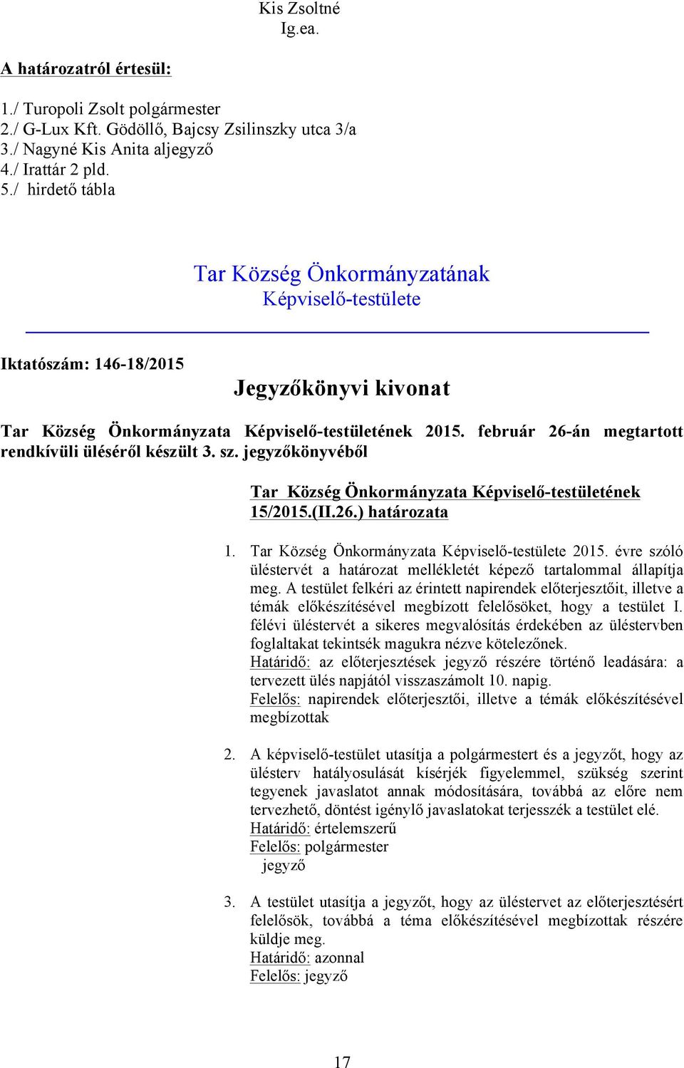 február 26-án megtartott rendkívüli üléséről készült 3. sz. könyvéből Tar Község Önkormányzata Képviselő-testületének 15/2015.(II.26.) határozata 1. Tar Község Önkormányzata Képviselő-testülete 2015.