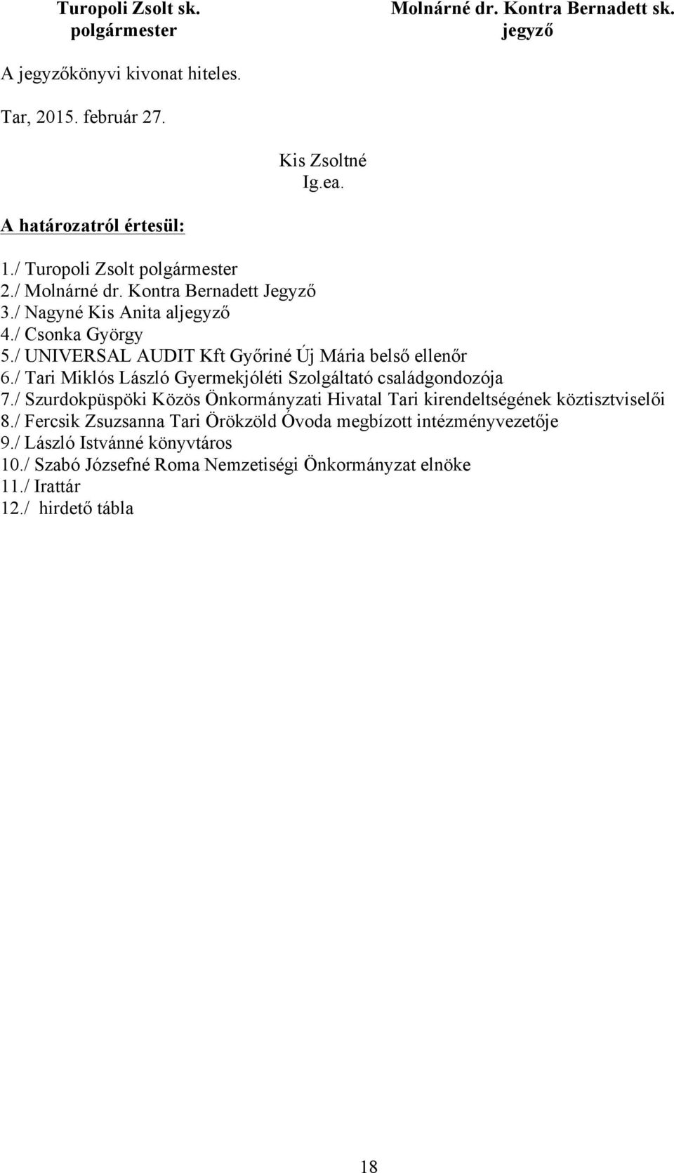 / Tari Miklós László Gyermekjóléti Szolgáltató családgondozója 7./ Szurdokpüspöki Közös Önkormányzati Hivatal Tari kirendeltségének köztisztviselői 8.