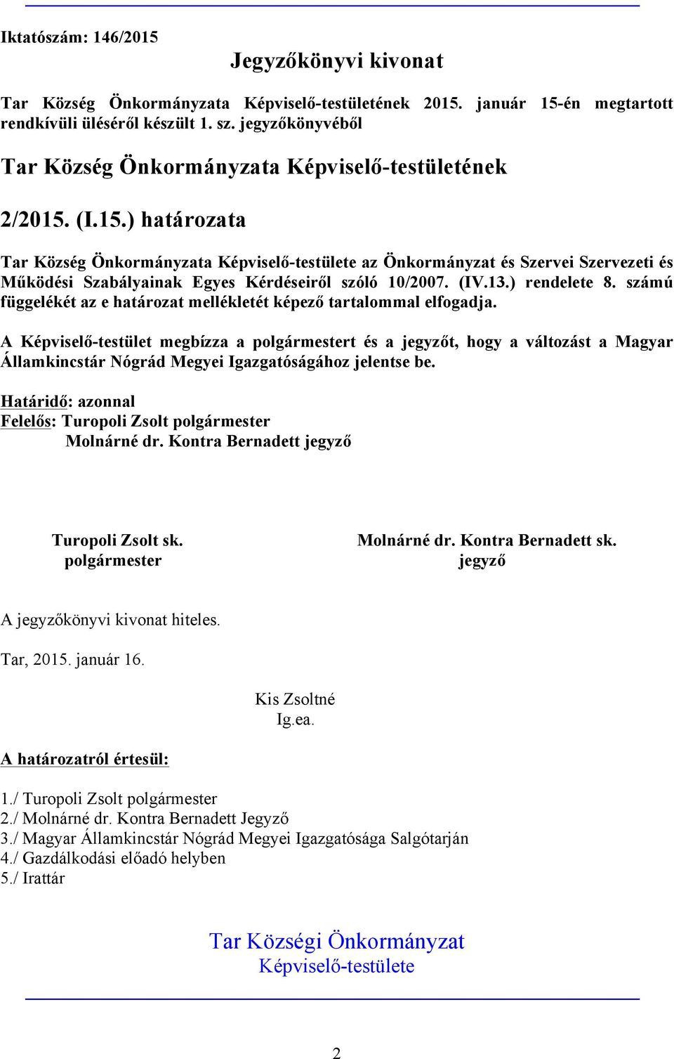 (I.15.) határozata Tar Község Önkormányzata Képviselő-testülete az Önkormányzat és Szervei Szervezeti és Működési Szabályainak Egyes Kérdéseiről szóló 10/2007. (IV.13.) rendelete 8.