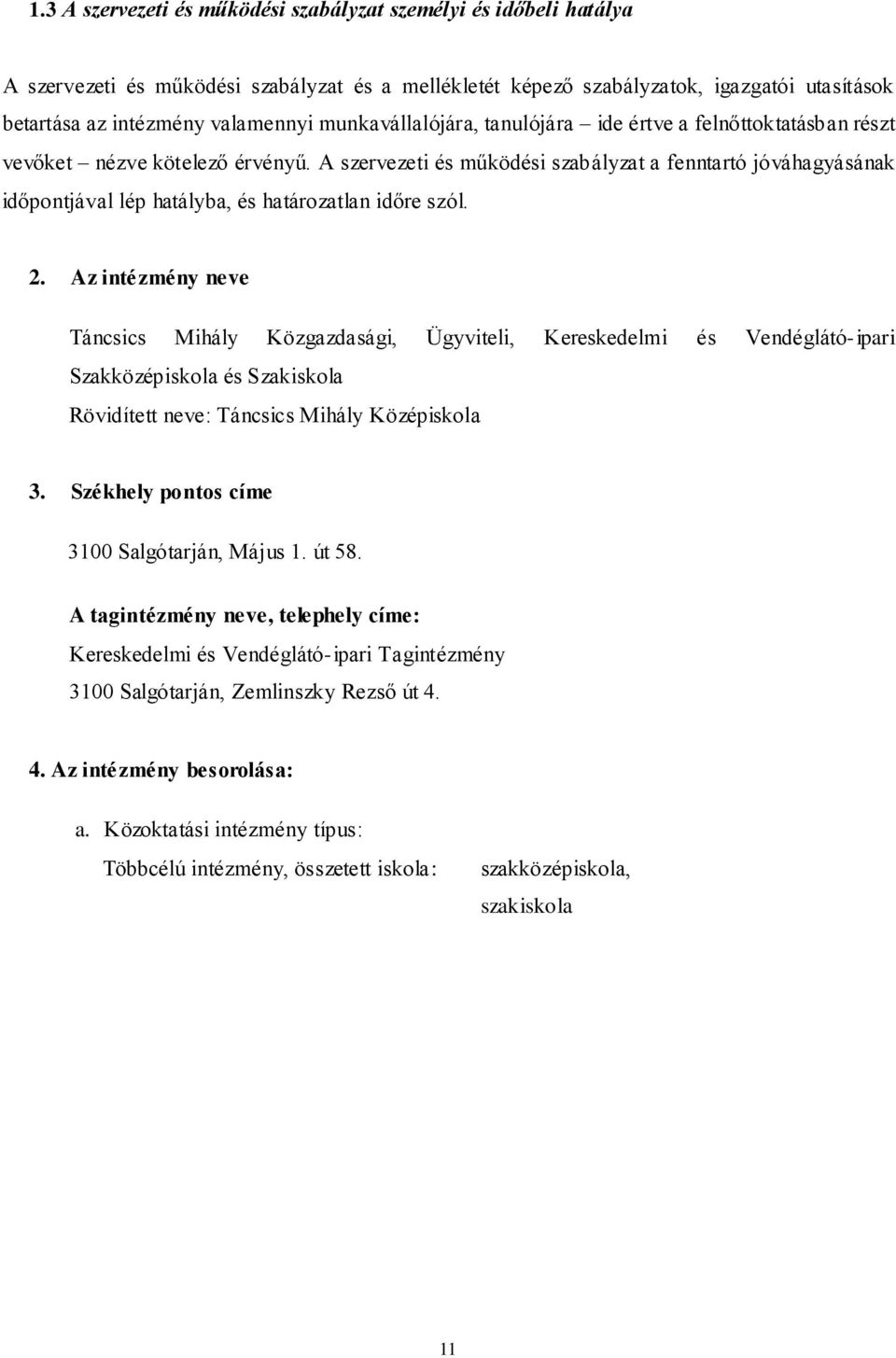 A szervezeti és működési szabályzat a fenntartó jóváhagyásának időpontjával lép hatályba, és határozatlan időre szól. 2.