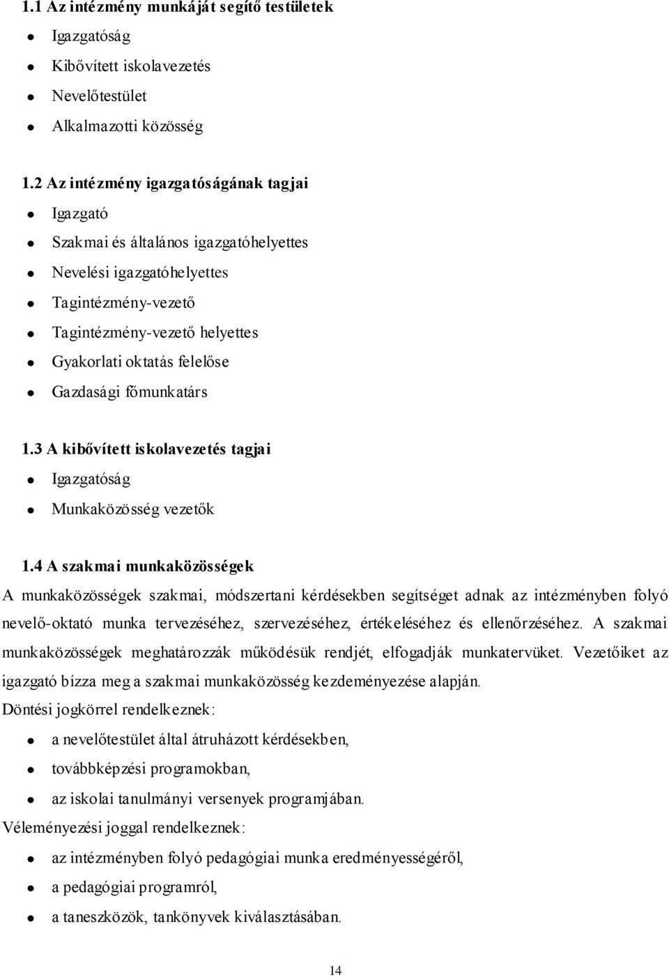 Gazdasági főmunkatárs 1.3 A kibővített iskolavezetés tagjai Igazgatóság Munkaközösség vezetők 1.