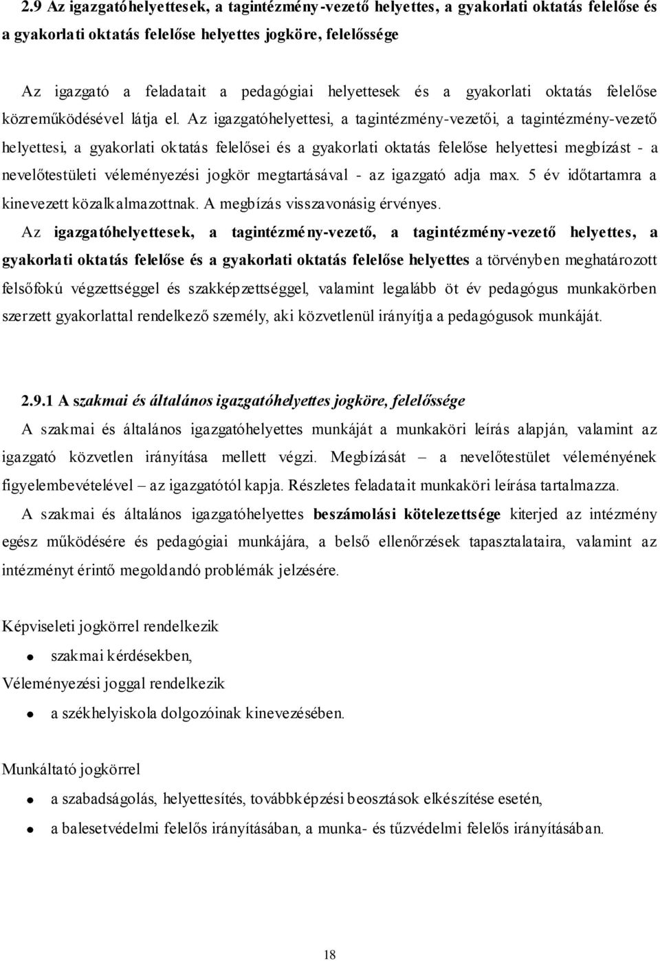 Az igazgatóhelyettesi, a tagintézmény-vezetői, a tagintézmény-vezető helyettesi, a gyakorlati oktatás felelősei és a gyakorlati oktatás felelőse helyettesi megbízást - a nevelőtestületi véleményezési