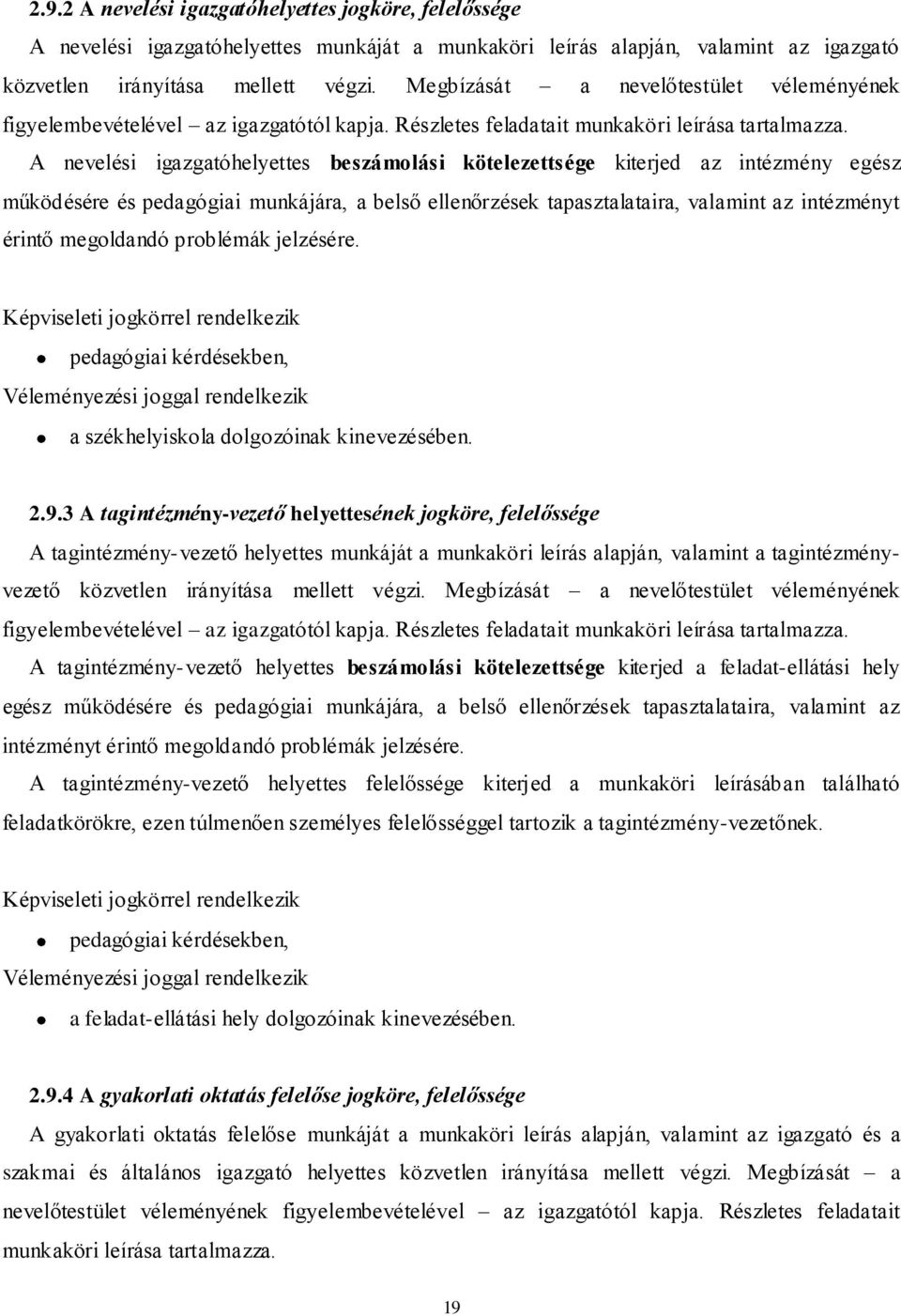 A nevelési igazgatóhelyettes beszámolási kötelezettsége kiterjed az intézmény egész működésére és pedagógiai munkájára, a belső ellenőrzések tapasztalataira, valamint az intézményt érintő megoldandó