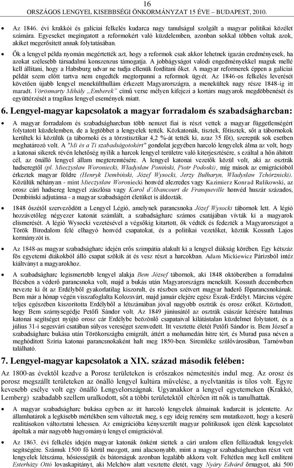 Ők a lengyel példa nyomán megértették azt, hogy a reformok csak akkor lehetnek igazán eredményesek, ha azokat szélesebb társadalmi konszenzus támogatja.