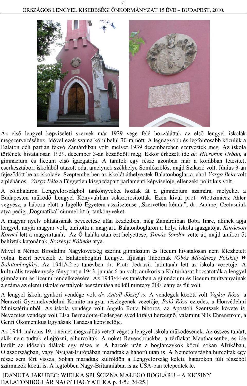 Ekkor érkezett ide dr. Hieronim Urbán, a gimnázium és líceum első igazgatója.