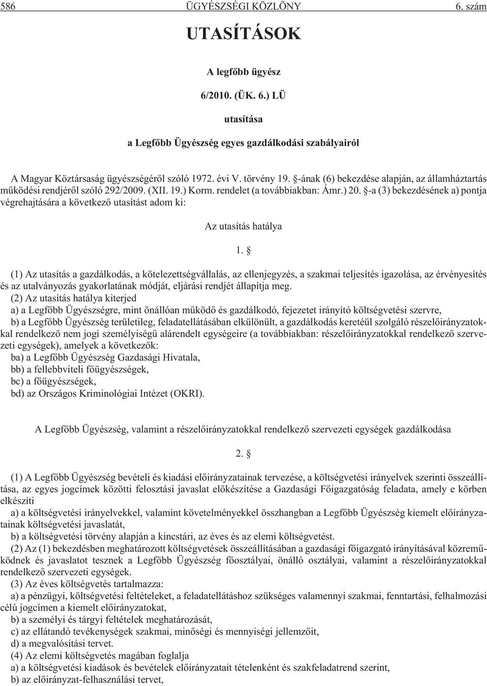 -a (3) bekezdésének a) pontja végrehajtására a következõ utasítást adom ki: Az utasítás hatálya 1.