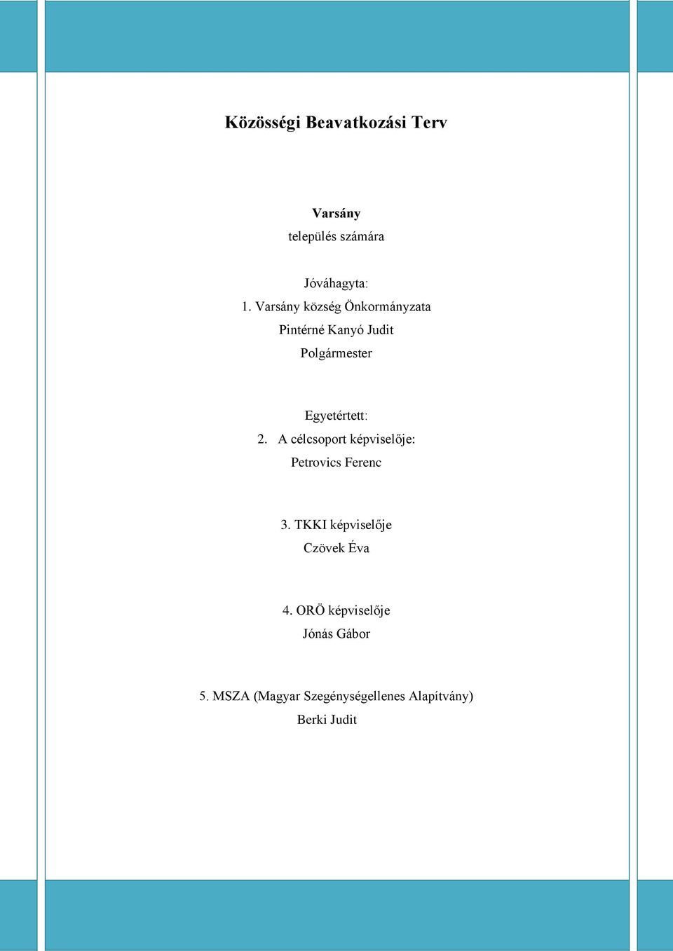 A célcsoport képviselője: Petrovics Ferenc 3. TKKI képviselője Czövek Éva 4.