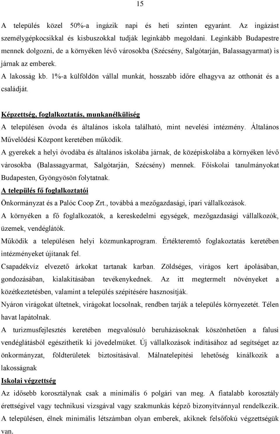 1%-a külföldön vállal munkát, hosszabb időre elhagyva az otthonát és a családját.