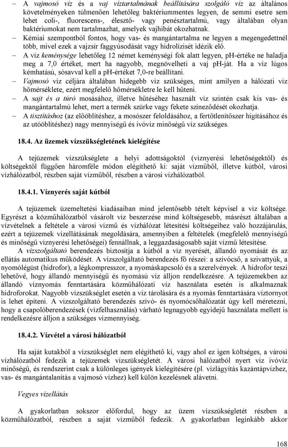 Kémiai szempontból fontos, hogy vas- és mangántartalma ne legyen a megengedettnél több, mivel ezek a vajzsír faggyúsodását vagy hidrolízisét idézik elő.