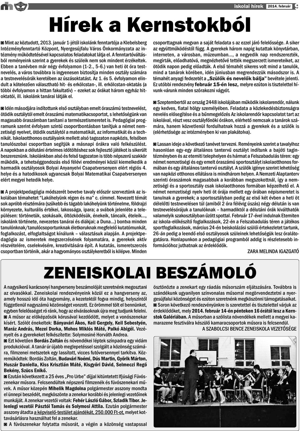 A fenntartóváltásból reményeink szerint a gyerekek és szüleik nem sok mindent érzékeltek. Ebben a tanévben már négy évfolyamon (1-2., 5-6.