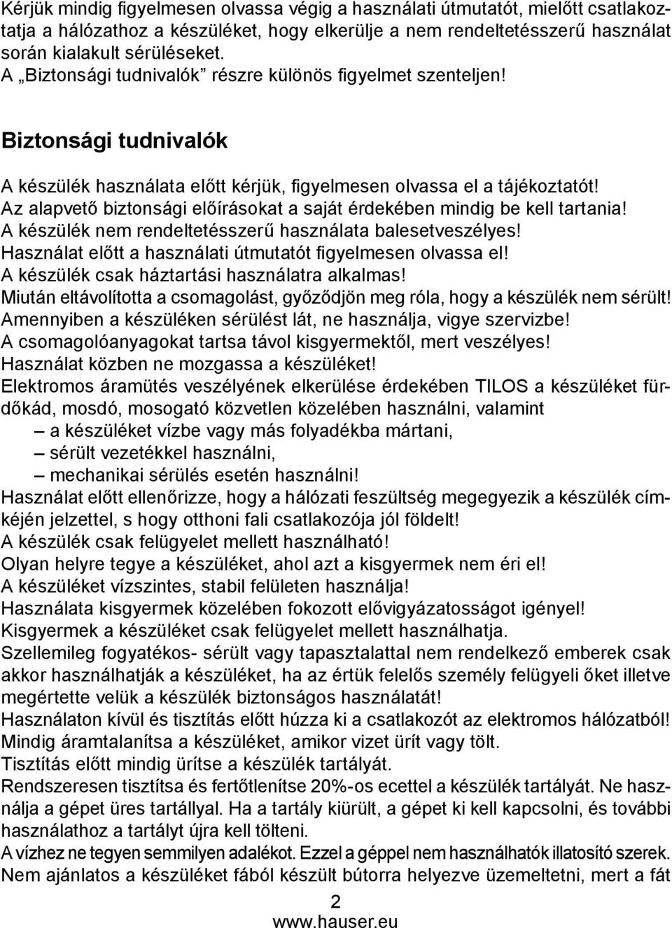 Az alapvető biztonsági előírásokat a saját érdekében mindig be kell tartania! A készülék nem rendeltetésszerű használata balesetveszélyes!