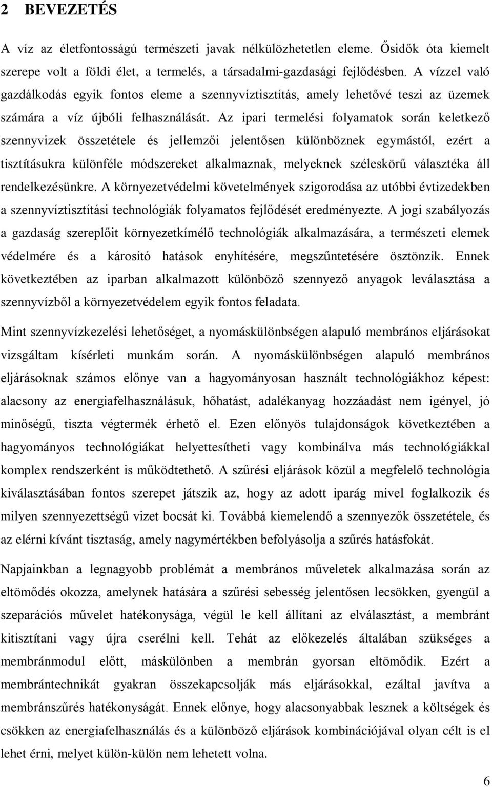 Az ipari termelési folyamatok során keletkező szennyvizek összetétele és jellemzői jelentősen különböznek egymástól, ezért a tisztításukra különféle módszereket alkalmaznak, melyeknek széleskörű