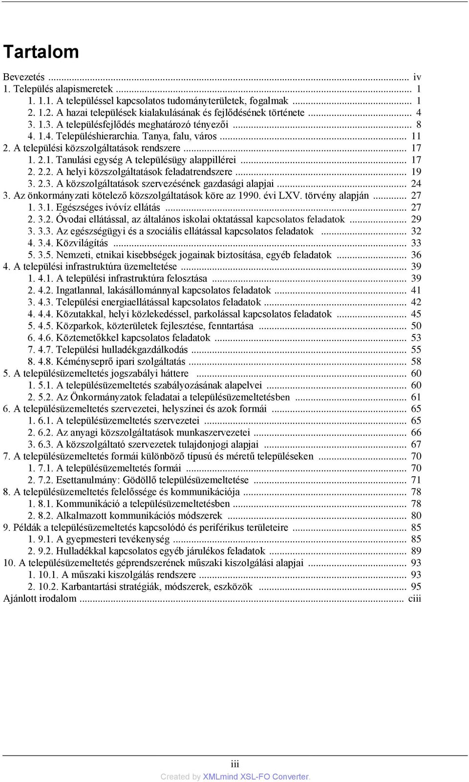 .. 17 2. 2.2. A helyi közszolgáltatások feladatrendszere... 19 3. 2.3. A közszolgáltatások szervezésének gazdasági alapjai... 24 3. Az önkormányzati kötelező közszolgáltatások köre az 1990. évi LXV.