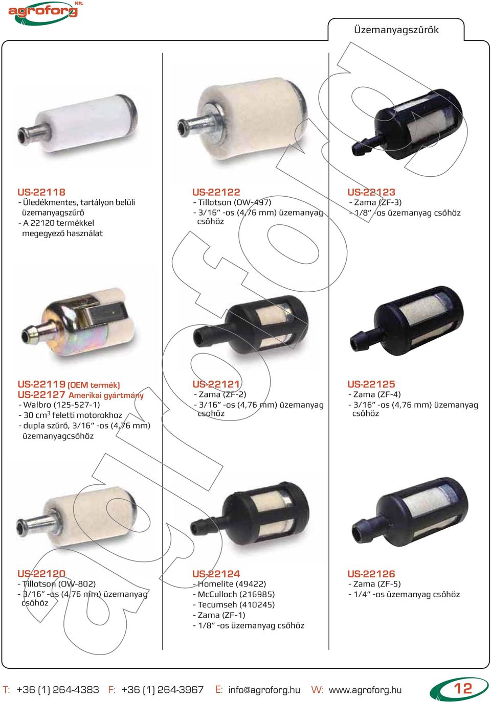 mm) üzemanyag csohöz US-22125 - Zama (ZF-4) - 3/16 -os (4,76 mm) üzemanyag höz US-22120 - Tillotson (OW-802) - 3/16 -os (4,76 mm) üzemanyag höz US-22124 - Homelite (49422)