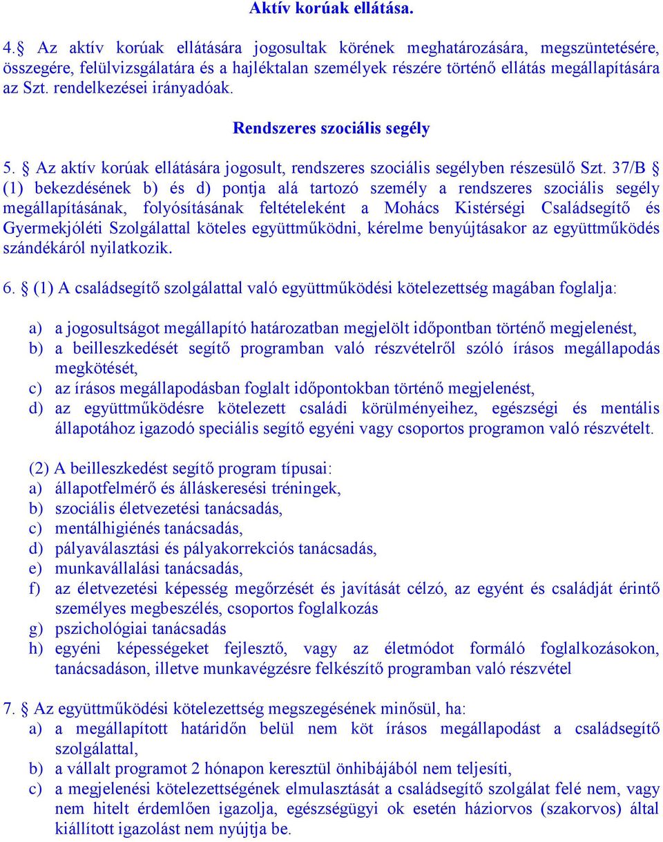 rendelkezései irányadóak. Rendszeres szociális segély 5. Az aktív korúak ellátására jogosult, rendszeres szociális segélyben részesülő Szt.