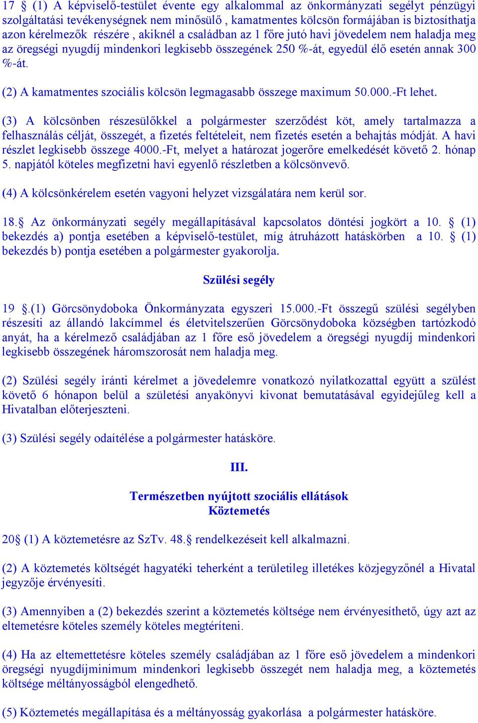 (2) A kamatmentes szociális kölcsön legmagasabb összege maximum 50.000.-Ft lehet.
