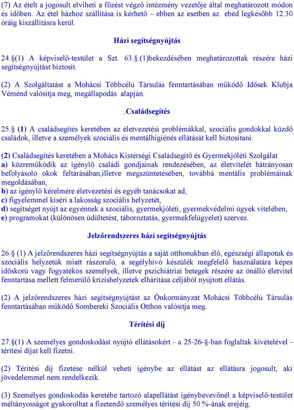 (2) A Szolgáltatást a Mohácsi Többcélú Társulás fenntartásában működő Idősek Klubja Véménd valósítja meg, megállapodás alapján..családsegítés 25.
