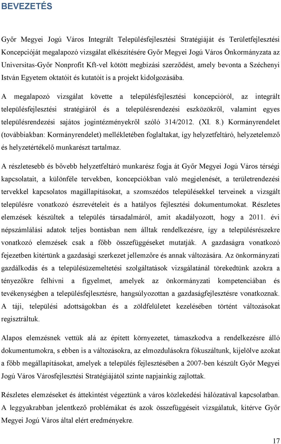 A megalapozó vizsgálat követte a településfejlesztési koncepcióról, az integrált településfejlesztési stratégiáról és a településrendezési eszközökről, valamint egyes településrendezési sajátos