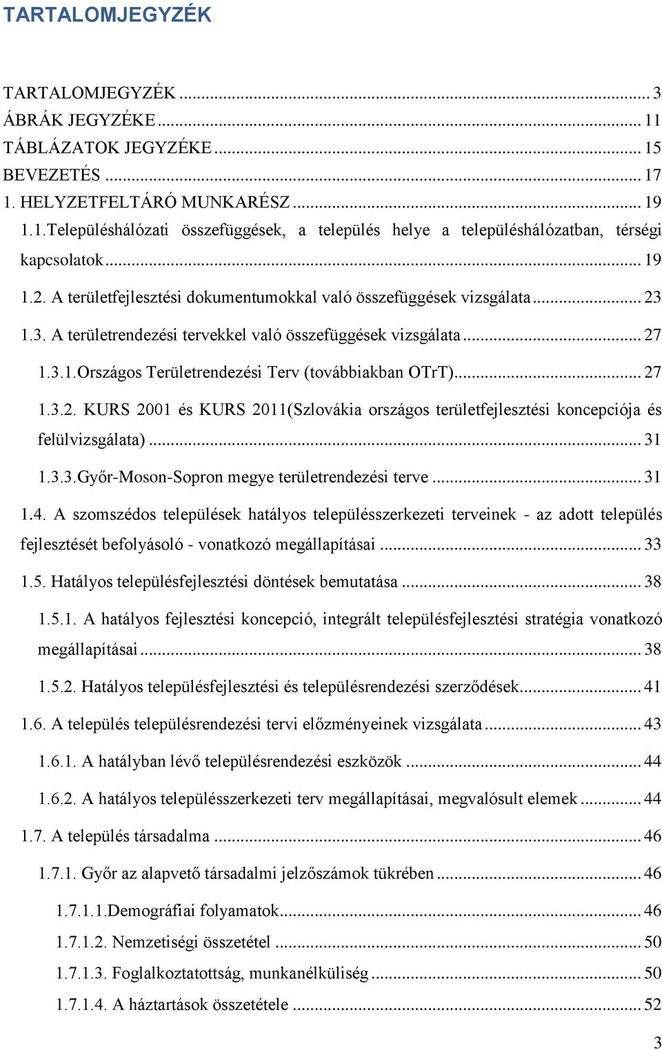 .. 27 1.3.2. KURS 2001 és KURS 2011(Szlovákia országos területfejlesztési koncepciója és felülvizsgálata)... 31 1.3.3.Győr-Moson-Sopron megye területrendezési terve... 31 1.4.