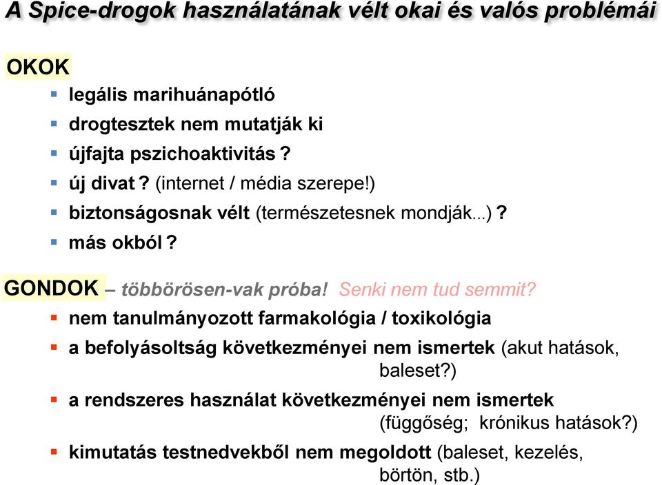 Senki nem tud semmit? nem tanulmányozott farmakológia / toxikológia a befolyásoltság következményei nem ismertek (akut hatások, baleset?