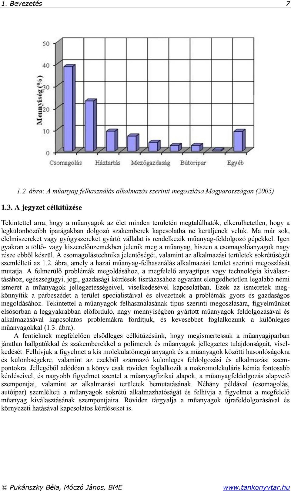 Ma már sok, élelmiszereket vagy gyógyszereket gyártó vállalat is rendelkezik műanyag-feldolgozó gépekkel.