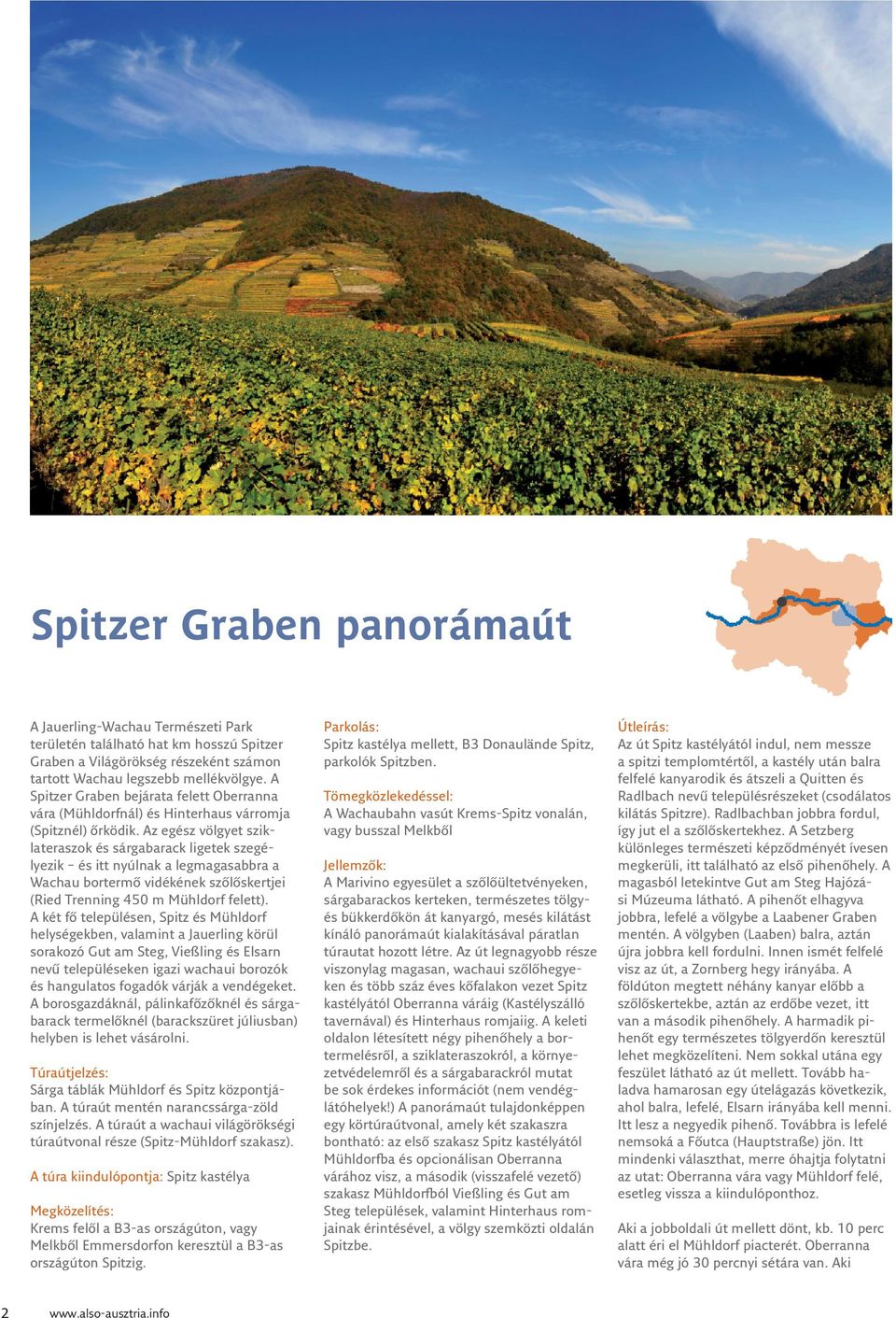 Az egész völgyet sziklateraszok és sárgabarack ligetek szegélyezik és itt nyúlnak a legmagasabbra a Wachau bortermő vidékének szőlőskertjei (Ried Trenning 450 m Mühldorf felett).