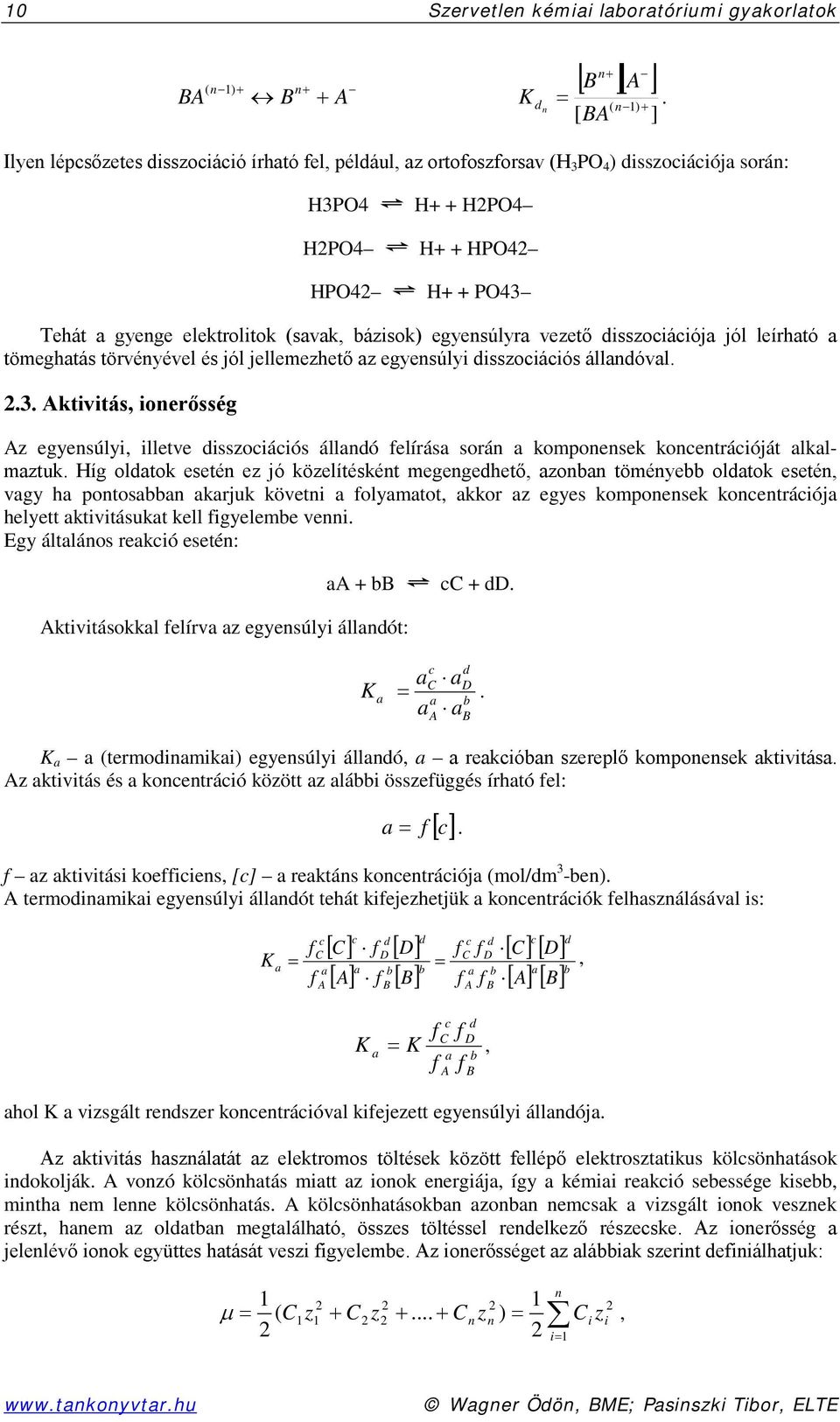 (savak, bázisok) egyensúlyra vezető disszociációja jól leírható a tömeghatás törvényével és jól jellemezhető az egyensúlyi disszociációs állandóval. 2.3.