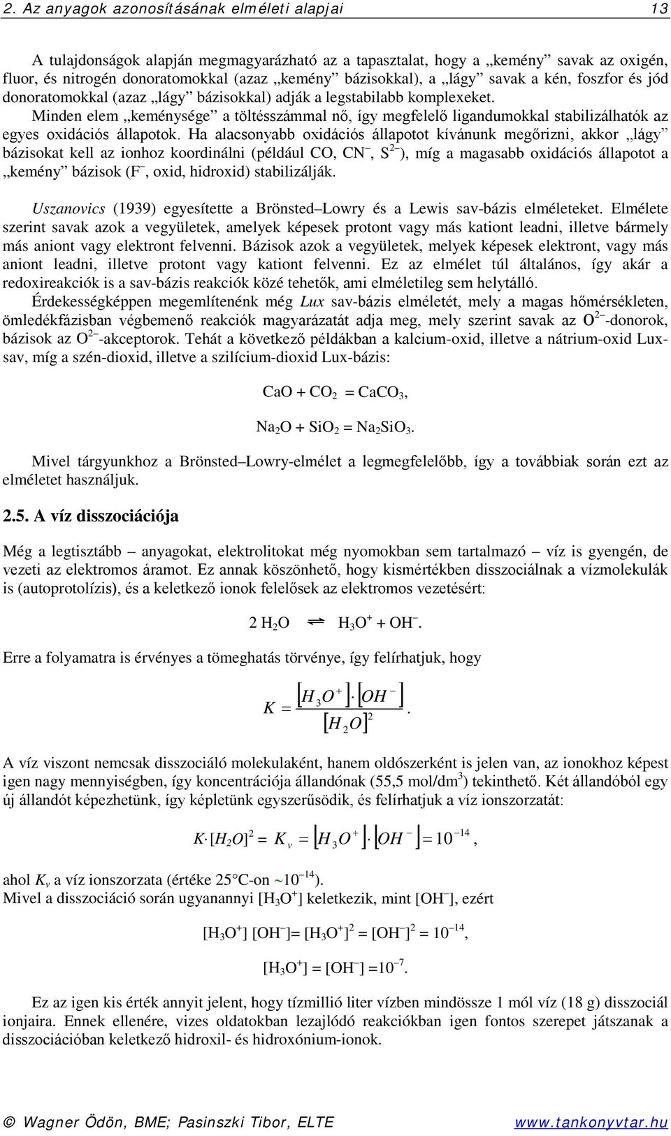 Minden elem keménysége a töltésszámmal nő, így megfelelő ligandumokkal stabilizálhatók az egyes oxidációs állapotok.