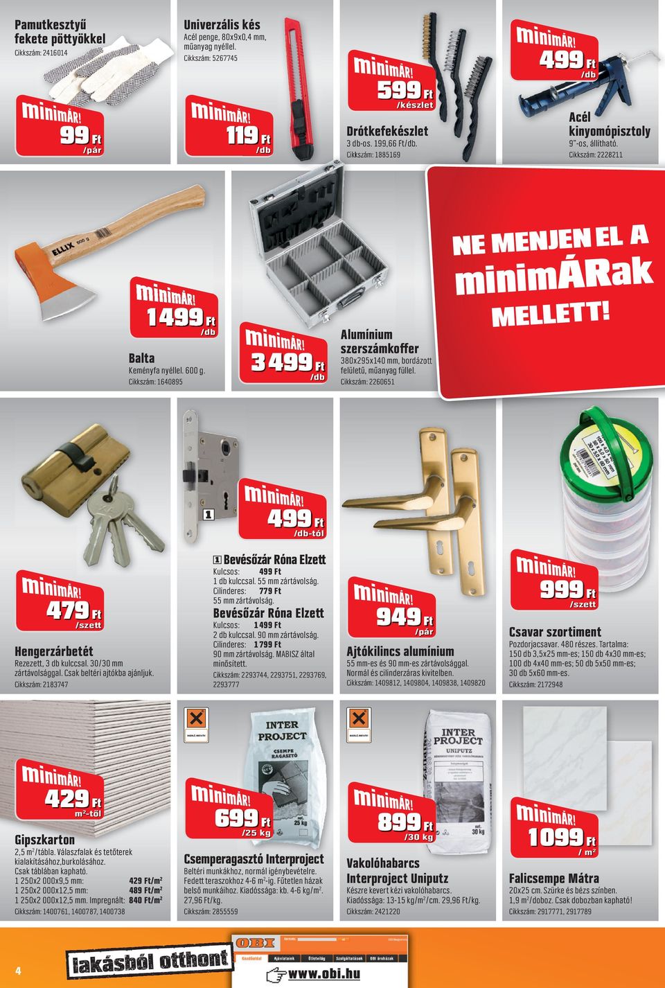 NE MENJEN EL A minimárak Balta 3 Keményfa nyéllel. 600 g. Cikkszám: 640895 Alumínium szerszámkoffer MELLETT! 380x95x40 mm, bordázott felületű, műanyag füllel.