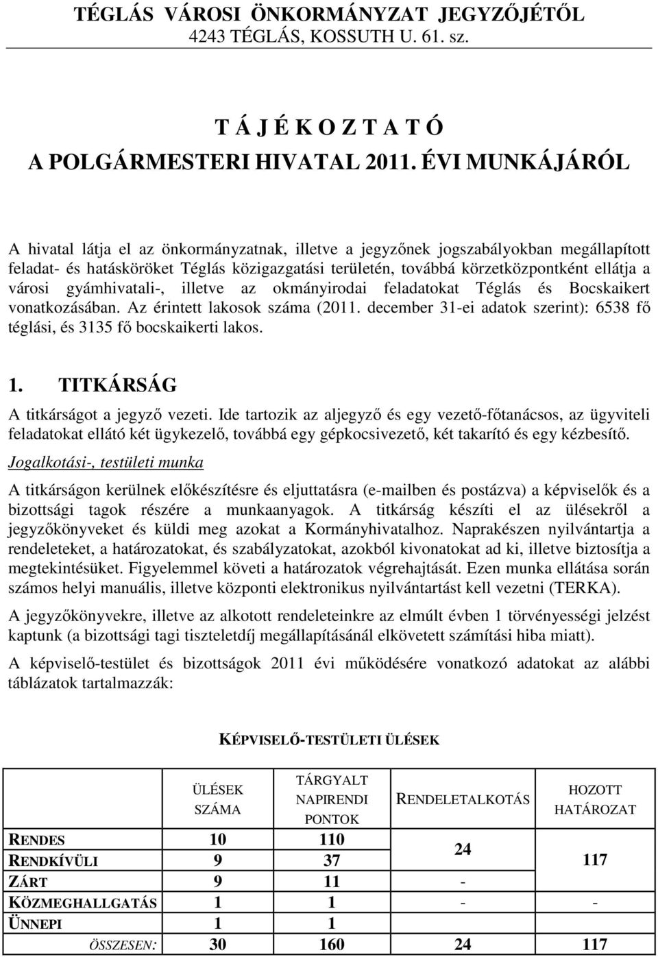 városi gyámhivatali-, illetve az okmányirodai feladatokat Téglás és Bocskaikert vonatkozásában. Az érintett lakosok száma (2011.