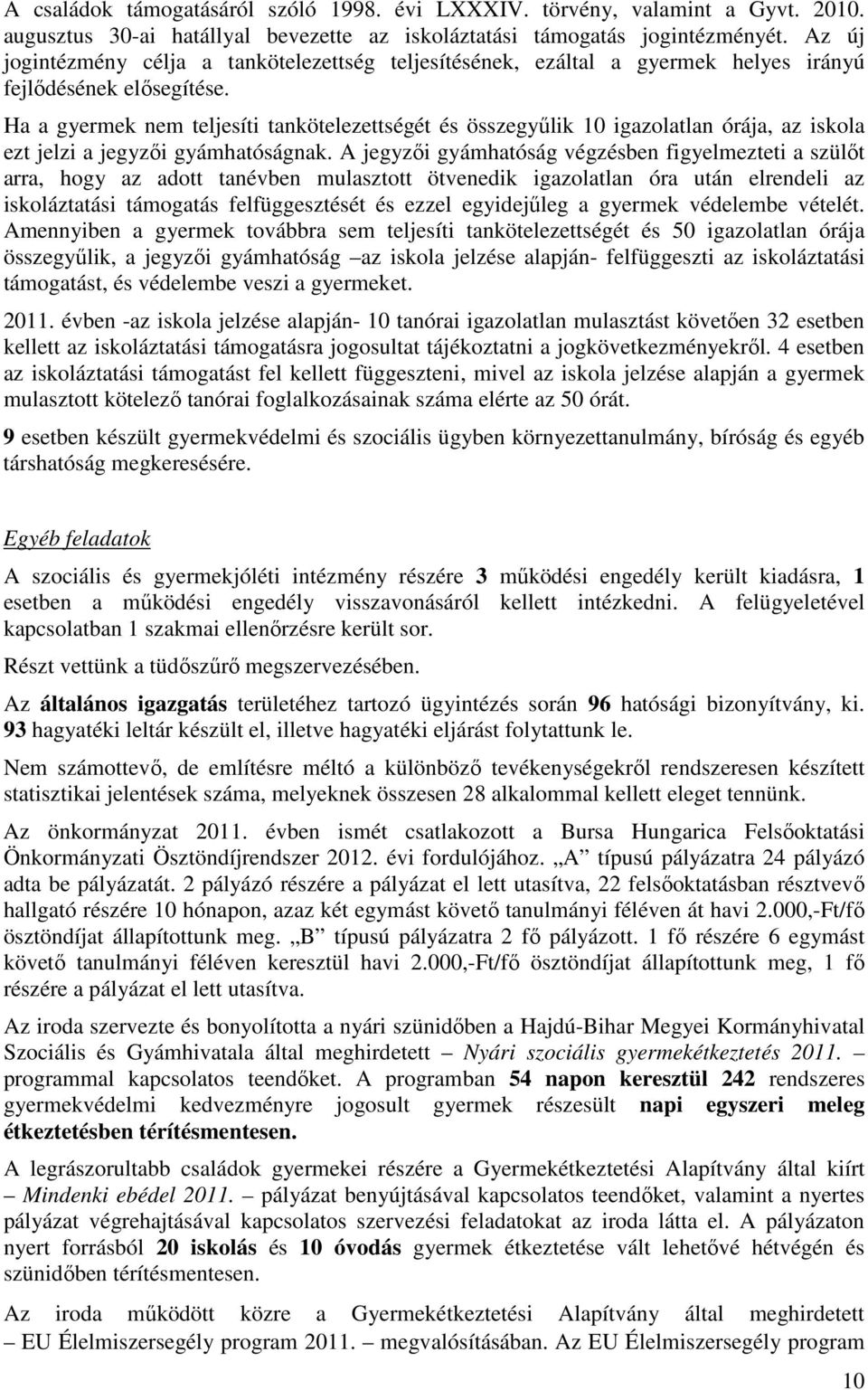 Ha a gyermek nem teljesíti tankötelezettségét és összegyűlik 10 igazolatlan órája, az iskola ezt jelzi a jegyzői gyámhatóságnak.