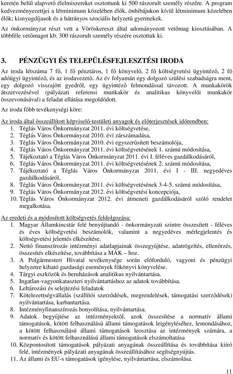 Az önkormányzat részt vett a Vöröskereszt által adományozott vetőmag kiosztásában. A többféle vetőmagot kb. 30