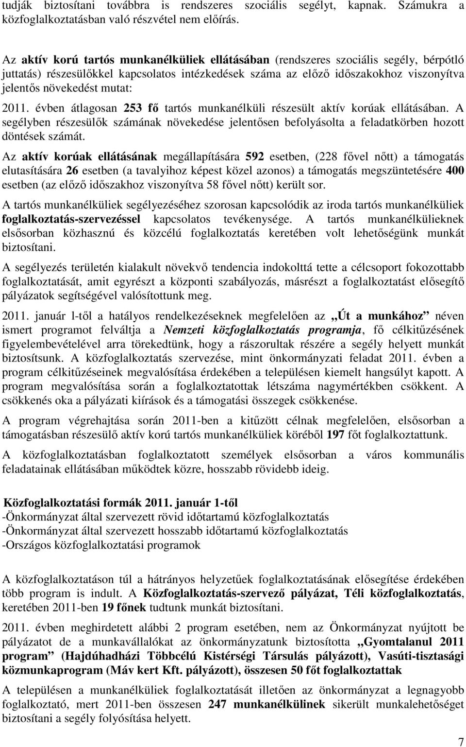 mutat: 2011. évben átlagosan 253 fő tartós munkanélküli részesült aktív korúak ellátásában. A segélyben részesülők számának növekedése jelentősen befolyásolta a feladatkörben hozott döntések számát.