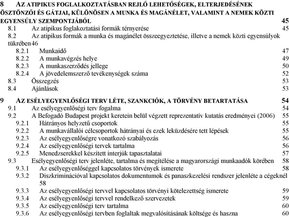 2.3 A munkaszerződés jellege 50 8.2.4 A jövedelemszerző tevékenységek száma 52 8.3 Összegzés 53 8.4 Ajánlások 53 9 AZ ESÉLYEGYENLŐSÉGI TERV LÉTE, SZANKCIÓK, A TÖRVÉNY BETARTATÁSA 54 9.