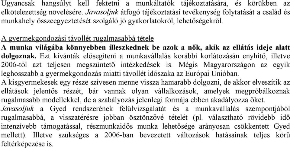 A gyermekgondozási távollét rugalmasabbá tétele A munka világába könnyebben illeszkednek be azok a nők, akik az ellátás ideje alatt dolgoznak.