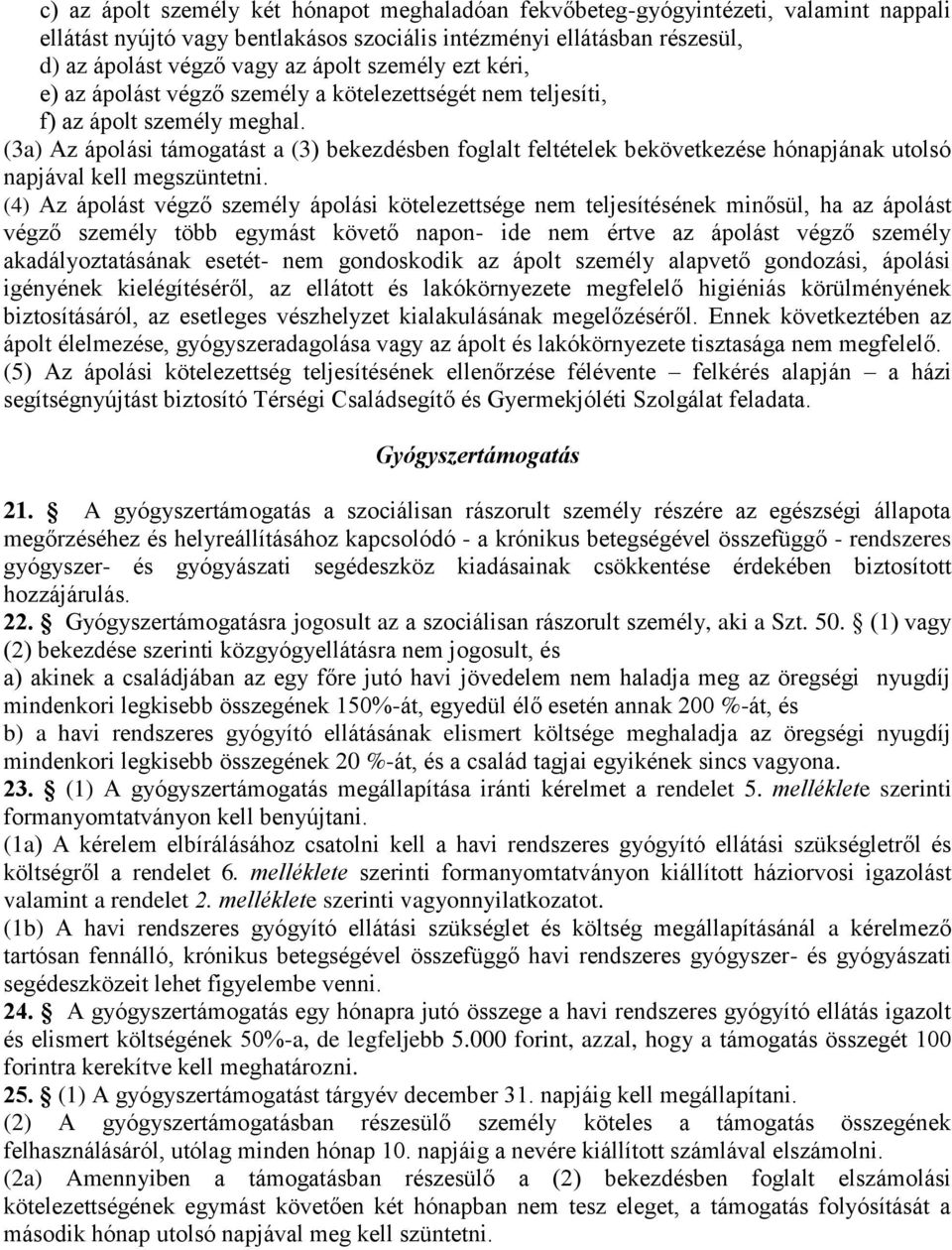 (3a) Az ápolási támogatást a (3) bekezdésben foglalt feltételek bekövetkezése hónapjának utolsó napjával kell megszüntetni.