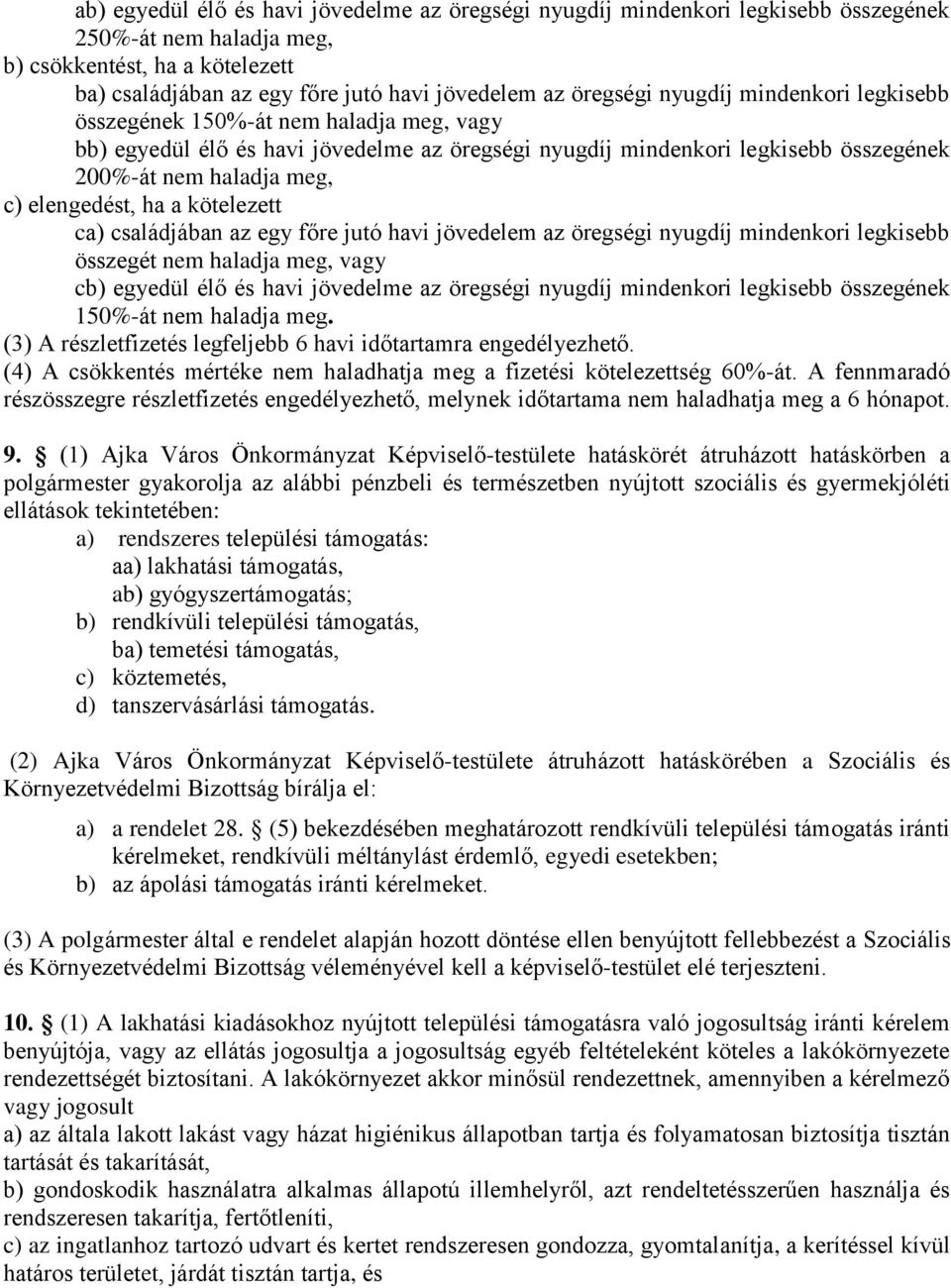 elengedést, ha a kötelezett ca) családjában az egy főre jutó havi jövedelem az öregségi nyugdíj mindenkori legkisebb összegét nem haladja meg, vagy cb) egyedül élő és havi jövedelme az öregségi